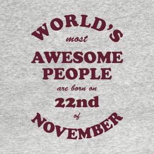 World's Most Awesome People are born on 22nd of November T-Shirt